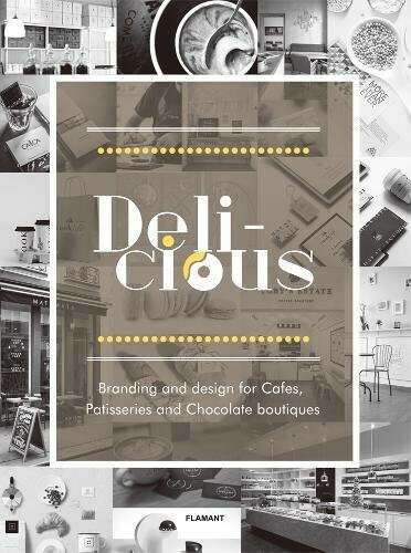 Delicious: Branding and Design for Cafes, Patisseries and Chocolate Boutiques                    Hardcover