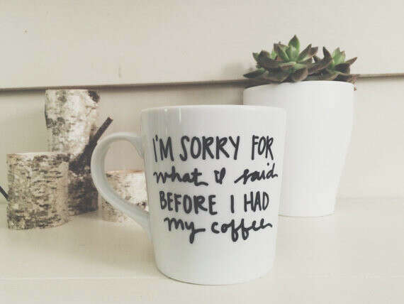 i'm sorry for what i said before i had my coffee hand painted coffee/latte mug. funny mug. birthday gift coffee mug.