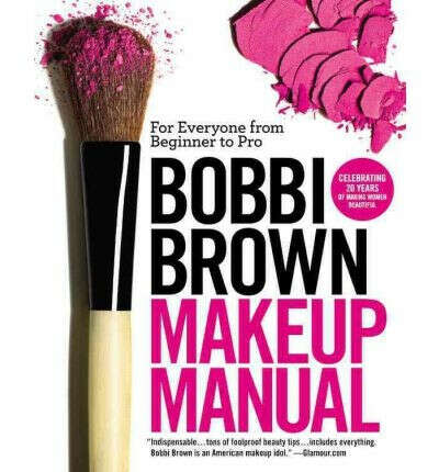 Bobbi Brown Makeup Manual : For Everyone from Beginner to Pro