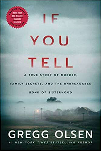 If You Tell: A True Story of Murder, Family Secrets, and the Unbreakable Bond of Sisterhood: Olsen, Gregg