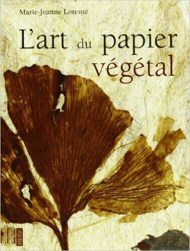 L'art du papier vegetal de Marie-Jeanne Lorente